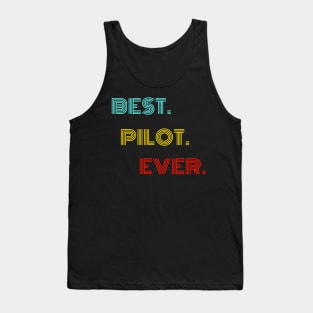 Best Pilot Ever - Nice Birthday Gift Idea Tank Top